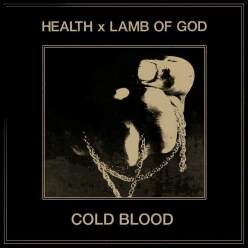 Health ft. Lamb of God - COLD BLOOD